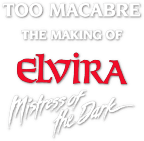 Too Macabre: The Making of Elvira, Mistress of the Dark